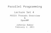 Parallel Programming Lecture Set 4 POSIX Threads Overview & OpenMP Johnnie Baker February 2, 2011 1.