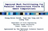 Improved Mesh Partitioning For Parallel Substructure Finite Element Computations Shang-Hsien Hsieh, Yuan-Sen Yang and Po-Liang Tsai Department of Civil.