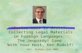 “Parlez-vous le droit?: Collecting Legal Materials in Foreign Languages: The Jeopardy! Game With Your Host, Ken Rudolf!. AALL, Boston, July 2004.