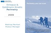 Perimetry you can trust. Haag-Streit The technology leader in perimetry. Your reliable partner. Perimetry Octopus & Goldmann Kinetic Perimetry Matthias.