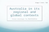 Australia in its regional and global contexts Future challenges for Australia Stage 5 Unit: 5A4.