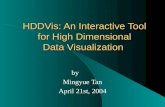 HDDVis: An Interactive Tool for High Dimensional Data Visualization by Mingyue Tan April 21st, 2004.
