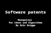 Software patents Monopolies for Ideas and Algorithms By Eric Driggs.