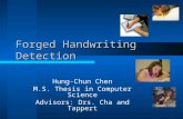 Forged Handwriting Detection Hung-Chun Chen M.S. Thesis in Computer Science Advisors: Drs. Cha and Tappert.