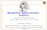 1 Networked Applications: Sockets COS 461: Computer Networks Spring 2008 (MW 1:30-2:50 in CS 105) Jennifer Rexford Teaching Assistants: Sunghwan Ihm and.
