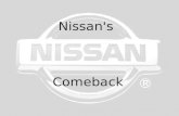 Nissan's Comeback. 17 billion in debt. Unchanged vehicle designs since late 1980’s. Brand equity was deteriorating. Nissan Before 1999…..