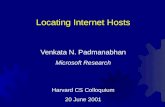 Locating Internet Hosts Venkata N. Padmanabhan Microsoft Research Harvard CS Colloquium 20 June 2001.