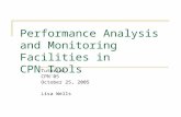 Performance Analysis and Monitoring Facilities in CPN Tools Tutorial CPN’05 October 25, 2005 Lisa Wells.