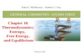 Chapter 16 Thermodynamics: Entropy, Free Energy, and Equilibrium Prentice Hall John E. McMurray – Robert C. Fay GENERAL CHEMISTRY: ATOMS FIRST.