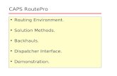 CAPS RoutePro Routing Environment. Solution Methods. Backhauls. Dispatcher Interface. Demonstration.