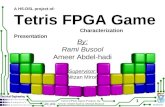 Tetris FPGA Game Project, by: Ameer Abdel-hadi & Ahmad Busool 1 A HS-DSL project of: Tetris FPGA Game Characterization Presentation By: Rami Busool Ameer.