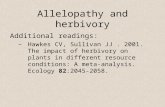 Allelopathy and herbivory Additional readings: –Hawkes CV, Sullivan JJ. 2001. The impact of herbivory on plants in different resource conditions: A meta-analysis.