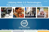 Utilizing Web 2.0 Technologies For Community Communications Rob Ferrari Director, IT/Operations Michigan Municipal League rferrari@mml.org.