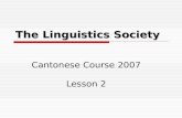 The Linguistics Society Cantonese Course 2007 Lesson 2.