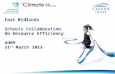 East Midlands Schools Collaboration On Resource Efficiency GOEM 31 st March 2011.