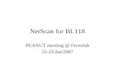 NetScan for BL118 PEANUT meeting @ Fermilab 22-23/Jan/2007.