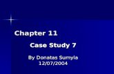 Chapter 11 Case Study 7 By Donatas Sumyla 12/07/2004.