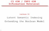 1 CS 430 / INFO 430 Information Retrieval Lecture 11 Latent Semantic Indexing Extending the Boolean Model.