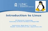 Introduction to Linux ITS Research Computing University of North Carolina at Chapel Hill Instructors: Mark Reed, C.D. Poon Emails: markreed@unc.edu, cdpoon@unc.edu.