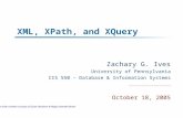 XML, XPath, and XQuery Zachary G. Ives University of Pennsylvania CIS 550 – Database & Information Systems October 18, 2005 Some slide content courtesy.