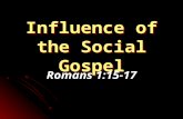 Influence of the Social Gospel Romans 1:15-17. Understanding the Social Gospel Has as its beginning a desire for popularity Makes the message more attractive.