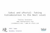 Sakai and uPortal: Taking Collaboration to the Next Level Charles Severance  csev@umich.edu /  KYOU / sakai Boundary,