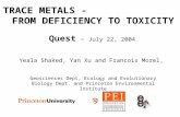 TRACE METALS - FROM DEFICIENCY TO TOXICITY Quest – July 22, 2004 Yeala Shaked, Yan Xu and Francois Morel, Geosciences Dept, Ecology and Evolutionary Biology.