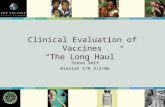 Clinical Evaluation of Vaccines “The Long Haul” Steve Self Biostat 578 3/2/06.