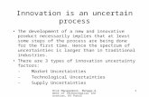 Risk Management, Manage,mment of Technological Innovation, KV Patri 1 Innovation is an uncertain process The development of a new and innovative product.