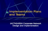 Implementation Plans and Teams IACT424/924 Corporate Network Design and Implementation