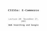 CS155a: E-Commerce Lecture 20: November 27, 2001 Web Searching and Google.