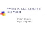 Physics 7C SS1, Lecture 8: Field Model Finish Electric Begin Magnetic.