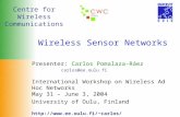 Centre for Wireless Communications Wireless Sensor Networks Presenter: Carlos Pomalaza-Ráez carlos@ee.oulu.fi International Workshop on Wireless Ad Hoc.