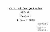 Critical Design Review AAE490 Project 1 March 2003 Nicholas Baker Brian Chernish Andrew Faust Doug Holden Mara Prentkowski Nicholas Setar.