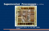 Superscalar Processors (Pictured above is the DEC Alpha 21064) Presented by Jeffery Aguiar.