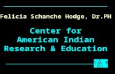 Felicia Schanche Hodge, Dr.PH Center for American Indian Research & Education.