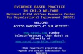 EVIDENCE BASED PRACTICE IN CHILD WELFARE National Child Welfare Resource Center for Organizational Improvement (NRCOI) WELCOME! ACCESS HANDOUTS AT OUR.