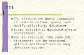 SQL SQL (Structured Query Language) is used to define, query, and modify relational databases Every relational database system understands SQL SQL is standard: