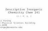 Descriptive Inorganic Chemistry Chem 241 12-1 M, W, F Bill Vining 232 Physical Sciences Building 436-2698 viningwj@oneonta.edu.