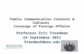 Public Communication Contexts & Cultures Coverage of Foreign Affairs Professor Eric Freedman 14 September 2011 freedma5@msu.edu.