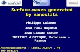 Surface-waves generated by nanoslits Philippe Lalanne Jean Paul Hugonin Jean Claude Rodier INSTITUT d'OPTIQUE, Palaiseau - France Acknowledgements : Lionel.