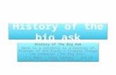 History of the big ask History of The Big Ask Here in a nutshell is a history of Friends of the Earth's Climate Change Law campaign (The Big Ask). It's.