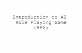 Introduction to AI Role Playing Game (RPG). Agenda History Types of RPGs AI in RPGs Common AI elements AI techniques RPG Making tool: RPG Maker XP RPG.