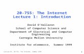 Lecture 01, 20-755: The Internet, Summer 1999 1 20-755: The Internet Lecture 1: Introduction David O’Hallaron School of Computer Science and Department.