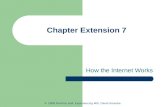 Chapter Extension 7 How the Internet Works © 2008 Prentice Hall, Experiencing MIS, David Kroenke.