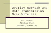 Overlay Network and Data Transmission Over Wireless For EE290T Minghua Chen EECS@UC, Berkeley.