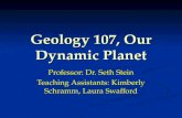 Geology 107, Our Dynamic Planet Professor: Dr. Seth Stein Teaching Assistants: Kimberly Schramm, Laura Swafford.