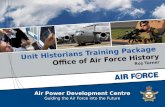 Air Power Development Centre Guiding the Air Force into the Future Air Power Development Centre Guiding the Air Force into the Future Unit Historians Training.