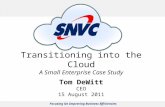 Focusing On Improving Business Efficiencies Transitioning into the Cloud A Small Enterprise Case Study Tom DeWitt CEO 15 August 2011.
