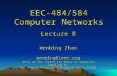 EEC-484/584 Computer Networks Lecture 8 Wenbing Zhao wenbing@ieee.org (Part of the slides are based on materials supplied by Dr. Louise Moser at UCSB and.